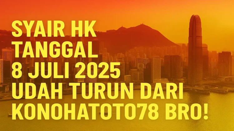 Syair HK Tanggal 8 Juli 2025 Udah Turun dari Konohatoto78 Bro! - angkagaib.com