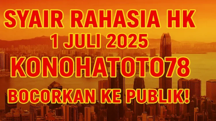 Syair Rahasia HK 1 Juli 2025 Konohatoto78 Bocorkan ke Publik! - angkagaib.com