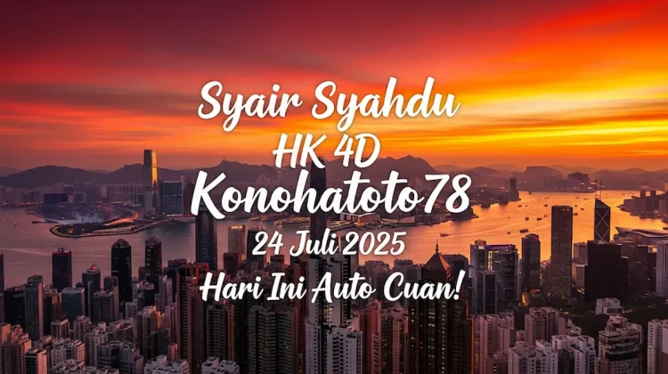 Syair Syahdu HK 4D Konohatoto78 24 Juli 2025 Hari Ini Auto Cuan! - angkagaib.com