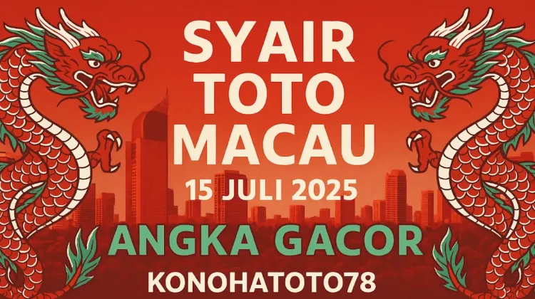 Syair Toto Macau 15 Juli 2025 Angka Gacor dari Konohatoto78! - angkagaib.com