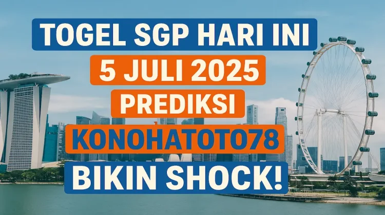 Togel SGP Hari Ini 5 Juli 2025 Prediksi Konohatoto78 Bikin Shock! - angkagaib.com