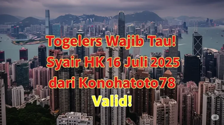 Togelers Wajib Tau! Syair HK 16 Juli 2025 dari Konohatoto78 Valid! - angkagaib.com