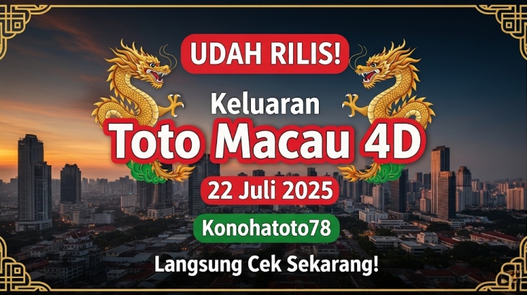 UDAH RILIS! Keluaran Toto Macau 4D 22 Juli 2025 Konohatoto78 Langsung Cek Sekarang! - angkagaib.com