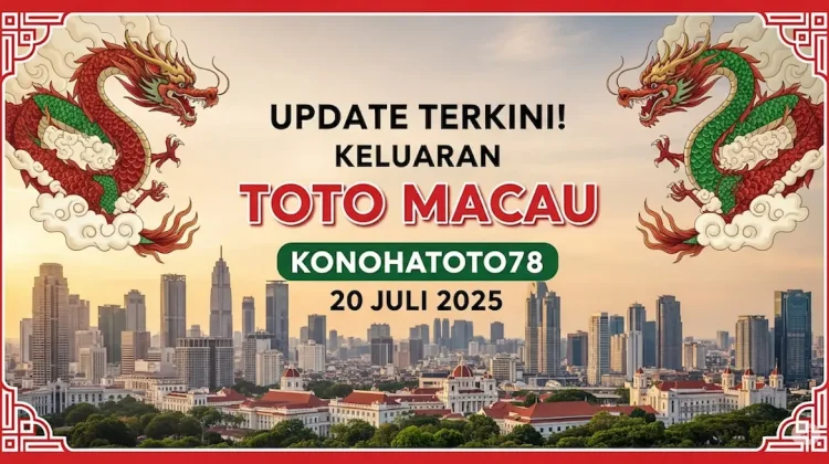Update Terkini! Keluaran Toto Macau Konohatoto78 20 Juli 2025 - angkagaib..com