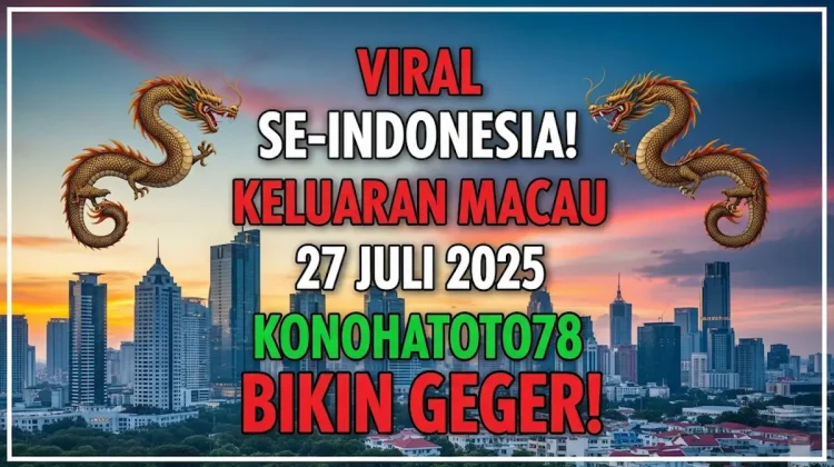 Viral Se-Indonesia! Keluaran Macau 27 Juli 2025 Konohatoto78 Bikin Geger! - angkagaib.com
