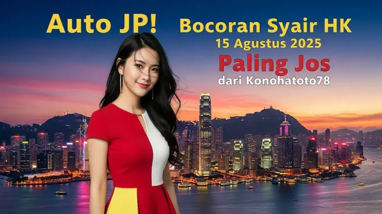 Auto JP! Bocoran Syair HK 15 Agustus 2025 Paling Jos dari Konohatoto78 - angkagaib.com