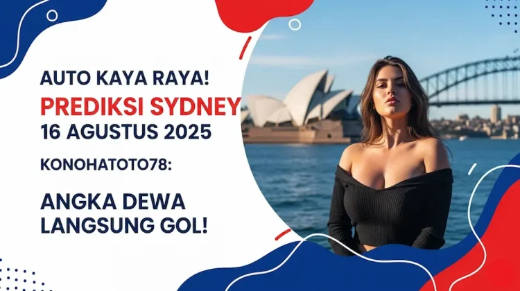 Auto Kaya Raya! Prediksi Sydney 16 Agustus 2025 Konohatoto78 Angka Dewa Langsung Gol! - angkagaib.com