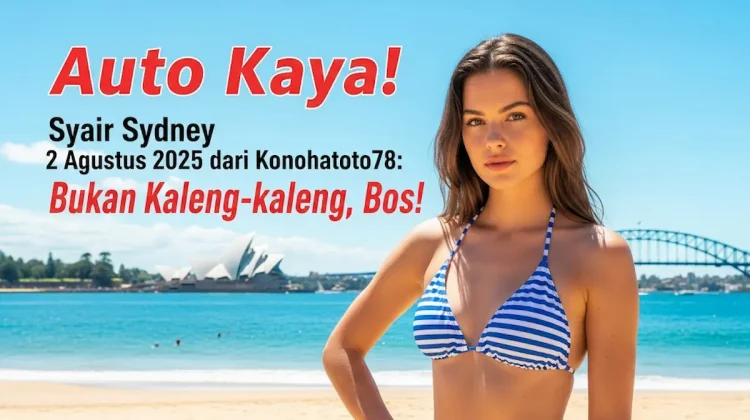 Auto Kaya! Syair Sydney 2 Agustus 2025 dari Konohatoto78 Bukan Kaleng-kaleng, Bos! - angkagaib.com