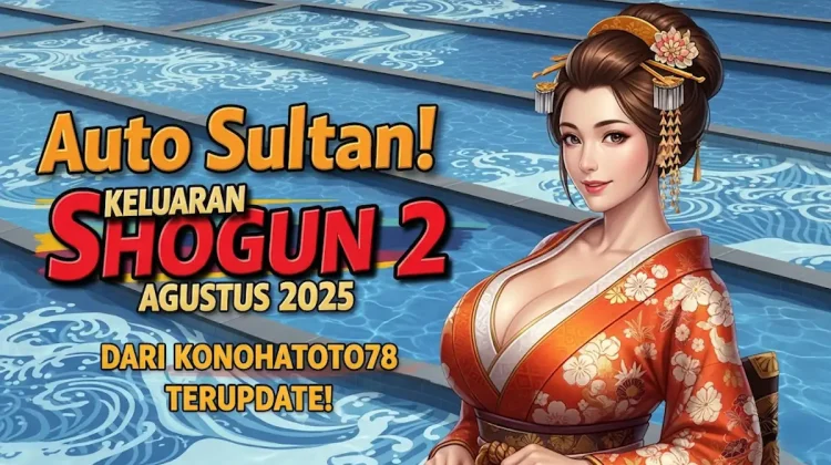 Auto Sultan! Keluaran Shogun 2 Agustus 2025 dari Konohatoto78 Terupdate! - angkagaib.com