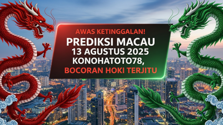 Awas Ketinggalan! Prediksi Macau 13 Agustus 2025 Konohatoto78, Bocoran Hoki Terjitu - angkagaib.com