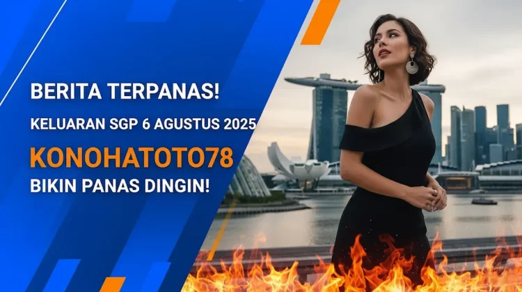 Berita Terpanas! Keluaran SGP 6 Agustus 2025 Konohatoto78 Bikin Panas Dingin! - angkagaib.com