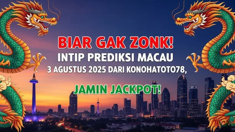 Biar Gak Zonk! Intip Prediksi Macau 3 Agustus 2025 dari Konohatoto78, Jamin Jackpot! - angkagaib.com