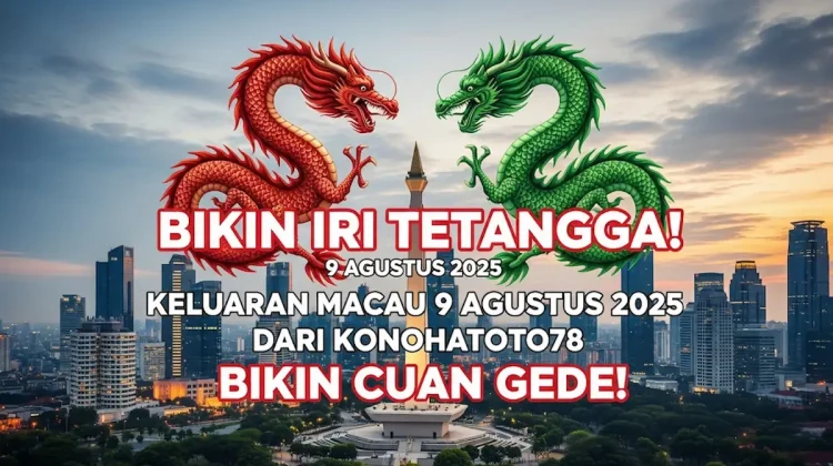 Bikin Iri Tetangga! Keluaran Macau 9 Agustus 2025 Dari Konohatoto78 Bikin Cuan Gede! - angkagaib.com
