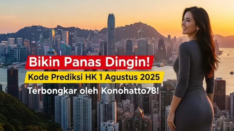 Bikin Panas Dingin! Kode Prediksi HK 1 Agustus 2025 Terbongkar oleh Konohatoto78! - angkagaib.com