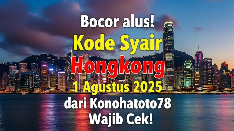 Bocor alus! Kode Syair Hongkong 1 Agustus 2025 dari Konohatoto78, Wajib Cek! - angkagaib.com