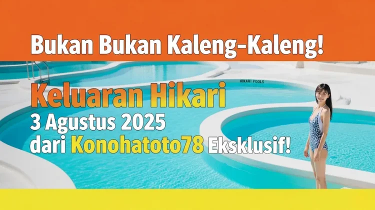 Bukan Kaleng-Kaleng! Keluaran Hikari 3 Agustus 2025 dari Konohatoto78 Eksklusif! - angkagaib.com