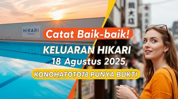 Catat Baik-baik! Keluaran Hikari 18 Agustus 2025, Konohatoto78 Punya Bukti - angkagaib.com
