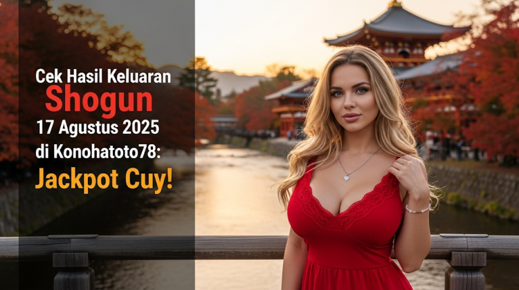 Cek Hasil Keluaran Shogun 17 Agustus 2025 di Konohatoto78 Jackpot Cuy! - angkagaib.com