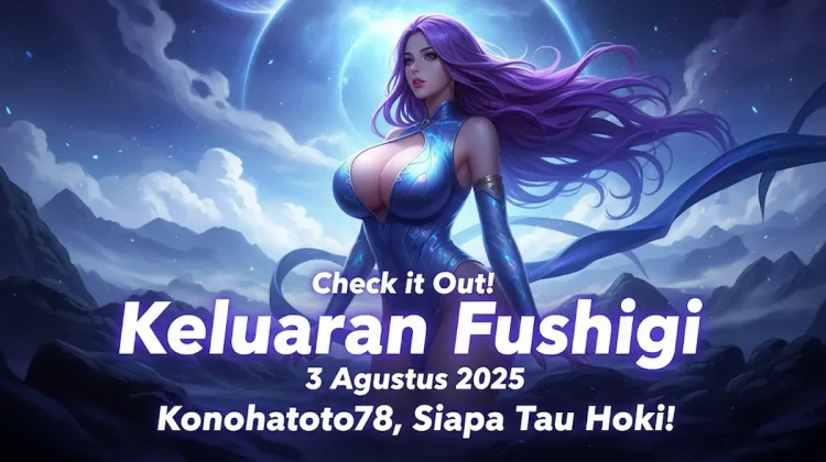 Check it Out! Keluaran Fushigi 3 Agustus 2025 Konohatoto78, Siapa Tau Hoki! - angkagaib.com