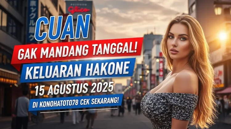 Cuan Gak Mandang Tanggal! Keluaran Hakone 15 Agustus 2025 di Konohatoto78 Cek Sekarang! - angkagaib.com