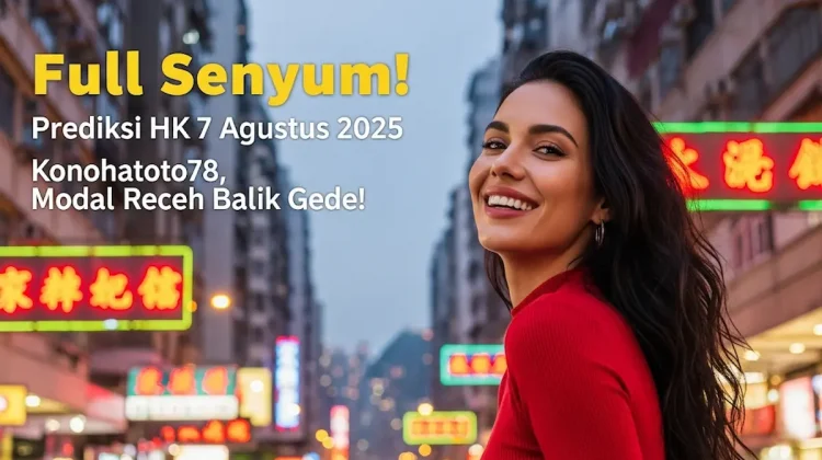 Full Senyum! Prediksi HK 7 Agustus 2025 Konohatoto78, Modal Receh Balik Gede! - angkagaib.com