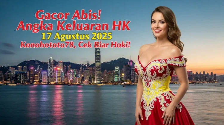 Gacor Abis! Angka Keluaran HK 17 Agustus 2025 Konohototo78, Cek Biar Hoki! - angkagaib.com