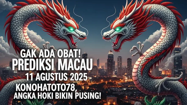 Gak Ada Obat! Prediksi Macau 11 Agustus 2025 Konohatoto78, Angka Hoki Bikin Pusing! - angkagaib.com