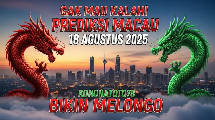 Gak Mau Kalah! Prediksi Macau 18 Agustus 2025 Konohatoto78 Bikin Melongo - angkagaib.com