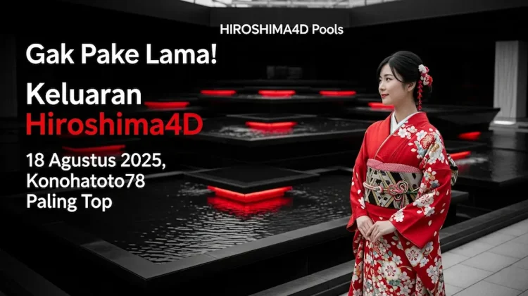 Gak Pake Lama! Keluaran Hiroshima4D 18 Agustus 2025, Konohatoto78 Paling Top - angkagaib.com