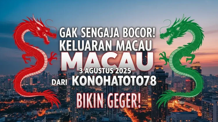 Gak Sengaja Bocor! Keluaran Macau 3 Agustus 2025 dari Konohatoto78 Bikin Geger! - angkagaib.com