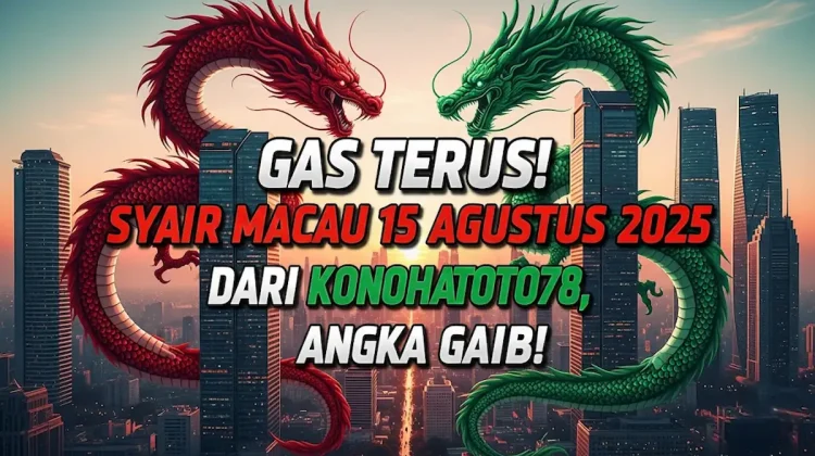 Gas Terus! Syair Macau 15 Agustus 2025 Dari Konohatoto78, Angka Gaib! - angkagaib.com