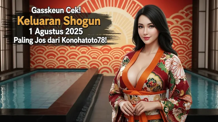 Gassskeun Cek! Keluaran Shogun 1 Agustus 2025 Paling Jos dari Konohatoto78! - angkagaib.com