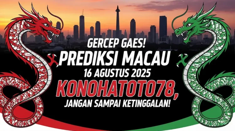 Gercep Gaes! Prediksi Macau 16 Agustus 2025 Konohatoto78, Jangan Sampai Ketinggalan!-angkagaib.com