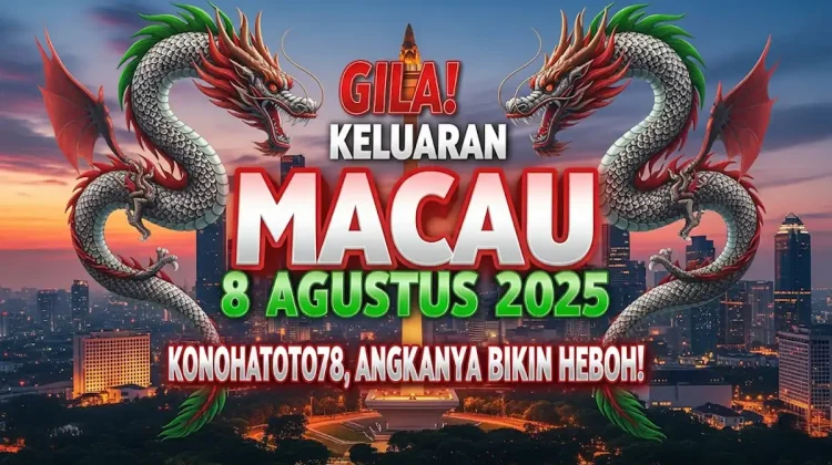 Gila! Keluaran Macau 8 Agustus 2025 Konohatoto78, Angkanya Bikin Heboh! - angkagaib.com