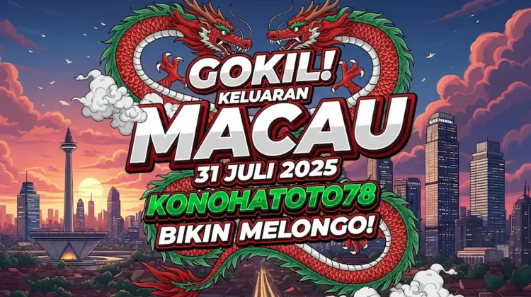 Gokil! Keluaran Macau 31 Juli 2025 Konohatoto78 Bikin Melongo! - angkagaib.com