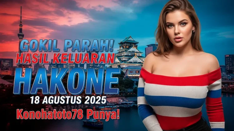 Gokil Parah! Hasil Keluaran Hakone 18 Agustus 2025 Konohatoto78 Punya! - angkagaib.com