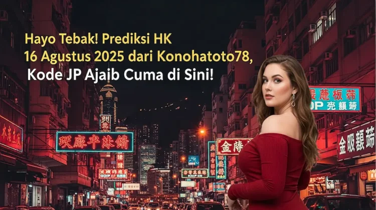 Hayo Tebak! Prediksi HK 16 Agustus 2025 dari Konohatoto78, Kode JP Ajaib Cuma di Sini! - angkagaib.com