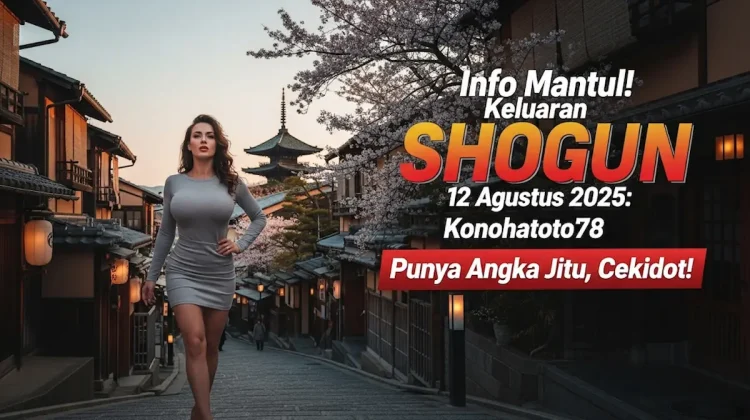 Info Mantul! Keluaran SHOGUN 12 Agustus 2025 Konohatoto78 Punya Angka Jitu, Cekidot! - angkagaib.com