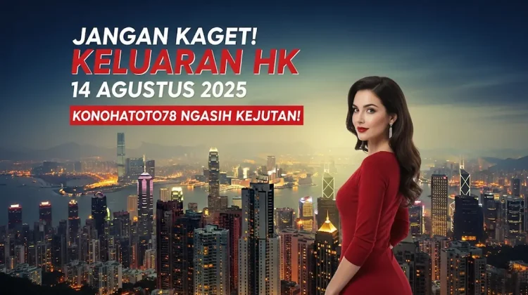 Jangan Kaget! Keluaran HK 14 Agustus 2025 Konohatoto78 Ngasih Kejutan! - angkagaib.com