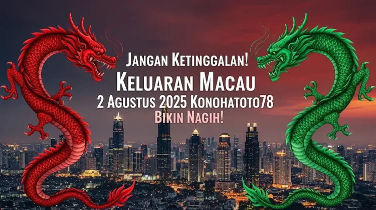 Jangan Ketinggalan! Keluaran Macau 2 Agustus 2025 Konohatoto78 Bikin Nagih! - angkagaib.com