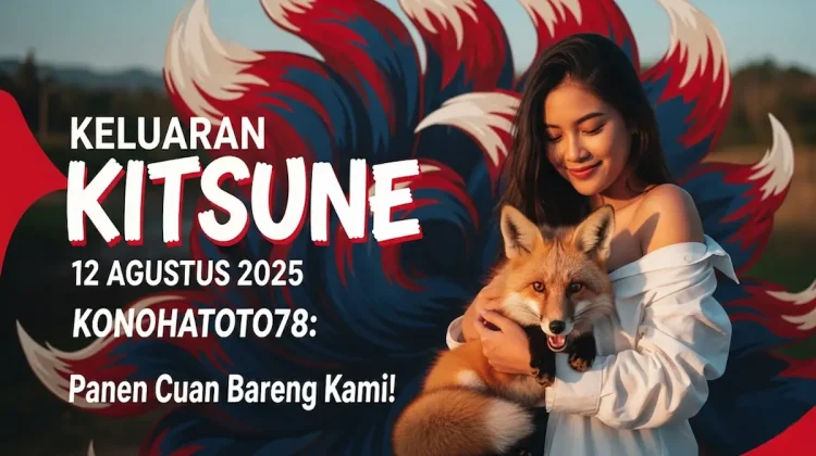 Keluaran Kitsune 12 Agustus 2025 Konohatoto78 Panen Cuan Bareng Kami! - angkagaib.com