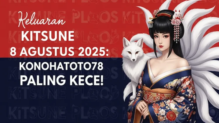 Keluaran Kitsune 8 Agustus 2025 Konohatoto78 Paling Kece! - angkagaib.com