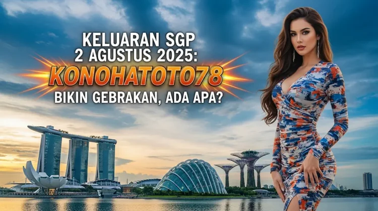 Keluaran SGP 2 Agustus 2025 Konohatoto78 Bikin Gebrakan, Ada Apa - angkagaib.com