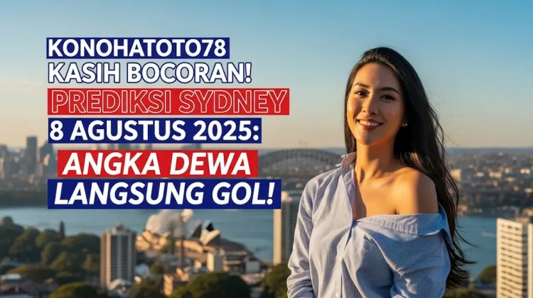 Konohatoto78 Kasih Bocoran! Prediksi Sydney 8 Agustus 2025 Angka Dewa Langsung Gol! - angkagaib.com