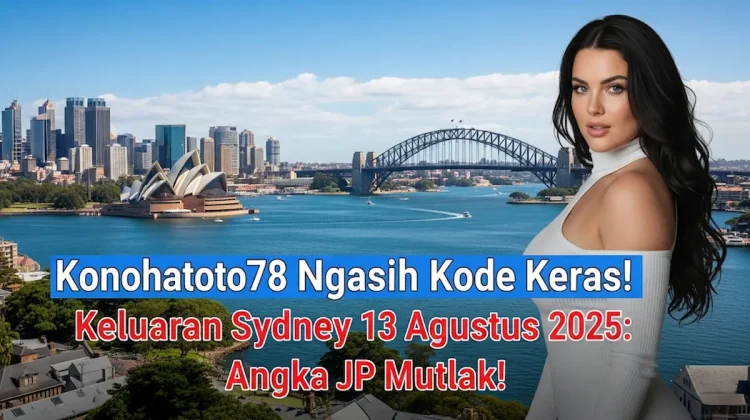 Konohatoto78 Ngasih Kode Keras! Keluaran Sydney 13 Agustus 2025 Angka JP Mutlak! - angkagaib.com
