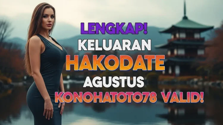 Lengkap! Keluaran Hakodate 12 Agustus 2025 Konohatoto78 Valid! - angkagaib.com