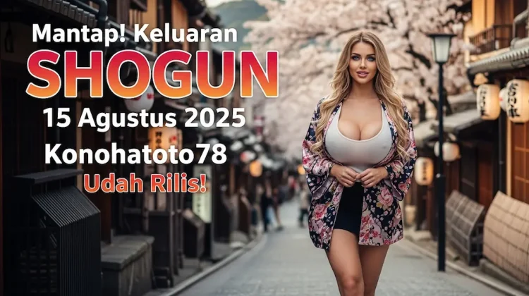 Mantap! Keluaran SHOGUN 15 Agustus 2025 Konohatoto78 Udah Rilis! - angkagaib.com