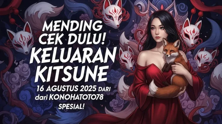 Mending Cek Dulu! Keluaran Kitsune 16 Agustus 2025 dari Konohatoto78 Spesial! - angkagaib.com