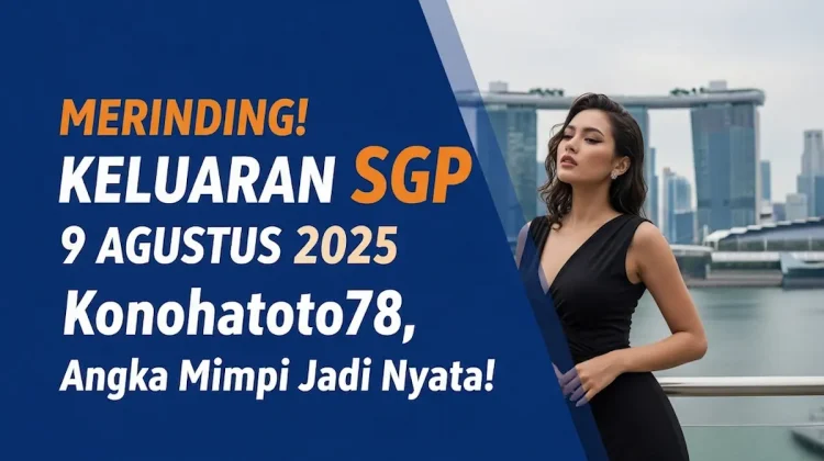 Merinding! Keluaran SGP 9 Agustus 2025 Konohatoto78, Angka Mimpi Jadi Nyata! - angkagaib.com