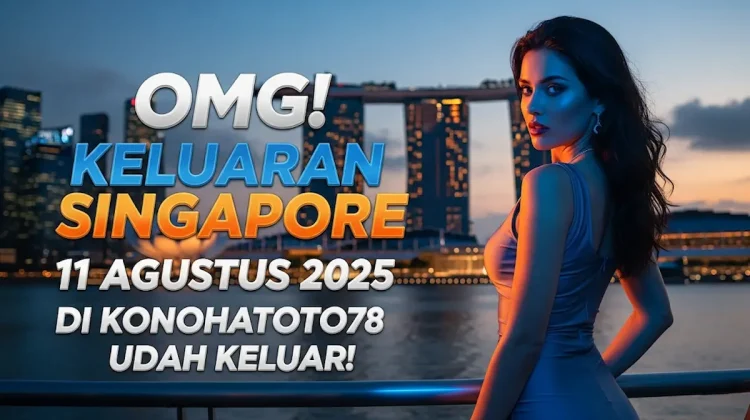 OMG! Keluaran Singapore 11 Agustus 2025 di Konohatoto78 Udah Keluar! - angkagaib.com